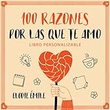 100 Razones Por Las Que Te Amo: Libro Personalizable - Un Regalo Para la Persona a Quien Amas,...